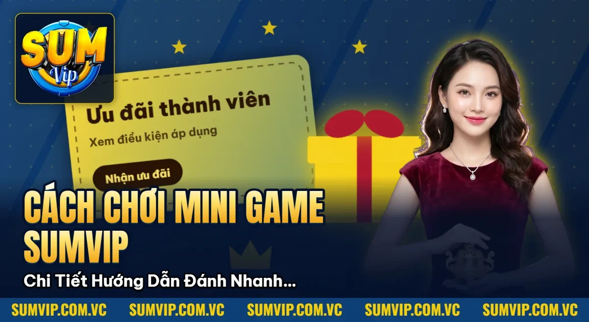Cách Chơi Mini Game SUMVIP – Chi Tiết Hướng Dẫn Đánh Nhanh Thắng Gọn Cách Chơi Mini Game SUMVIP – Chi Tiết Hướng Dẫn Đánh Nhanh Thắng Gọn