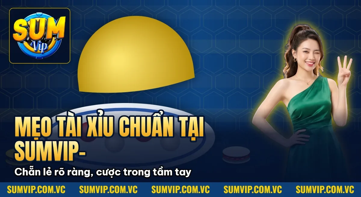 Mẹo Tài Xỉu Chuẩn Tại SUMVIP– Đặt Cược Thông Minh Mẹo Tài Xỉu Chuẩn Tại SUMVIP– Đặt Cược Thông Minh