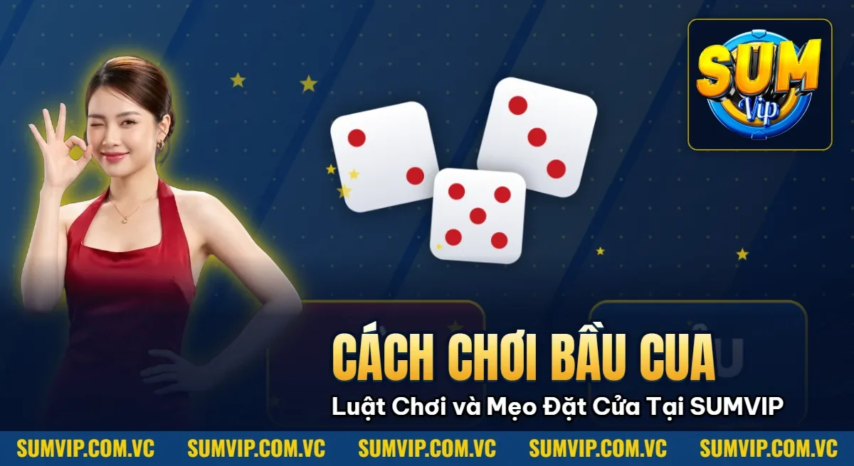 Cách Chơi Bầu Cua – Luật Chơi và Mẹo Đặt Cửa Tại SUMVIP Cách Chơi Bầu Cua – Luật Chơi và Mẹo Đặt Cửa Tại SUMVIP