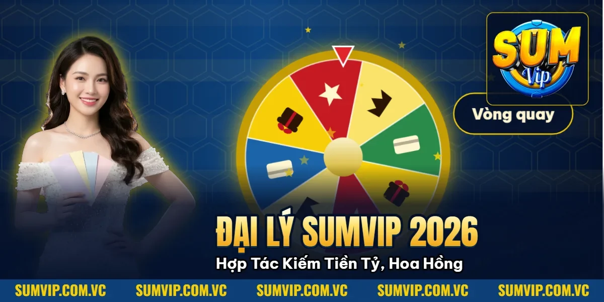 Đại Lý Sumvip 2026: Hợp Tác Kiếm Tiền Tỷ, Hoa Hồng 50% Uy Tín Đại Lý Sumvip 2026: Hợp Tác Kiếm Tiền Tỷ, Hoa Hồng 50% Uy Tín