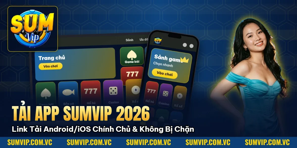 Tải App Sumvip 2026 – Link Tải Android/iOS Chính Chủ & Không Bị Chặn Tải App Sumvip 2026 – Link Tải Android/iOS Chính Chủ & Không Bị Chặn